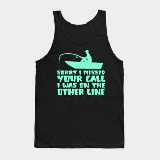 Sorry I Missed Your Call I was On The Other Line Tank Top